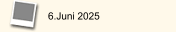 6.Juni 2025